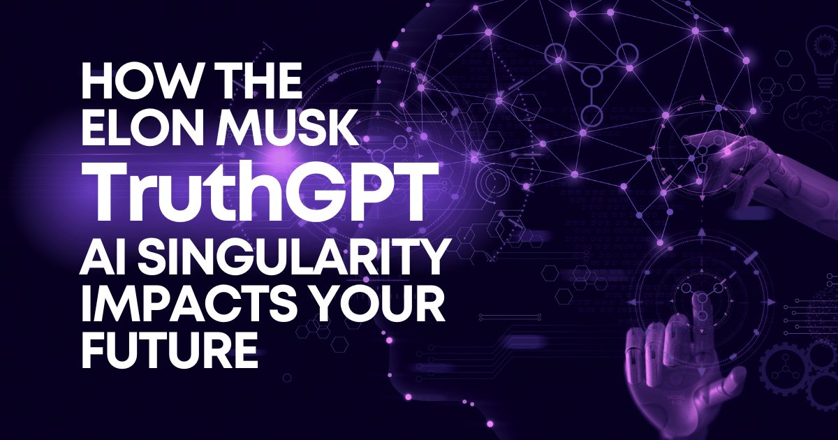 How Elon Musk TruthGPT AI Singularity Impacts Your Future